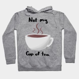 Not my cup of tea Hoodie